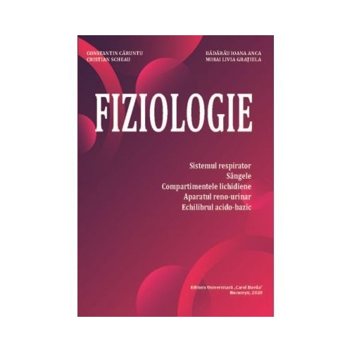 Fiziologie. Sistemul respirator sangele compartimentele lichidiene aparatul reno-urinar echilibrul acido-bazic - Constantin Caruntu