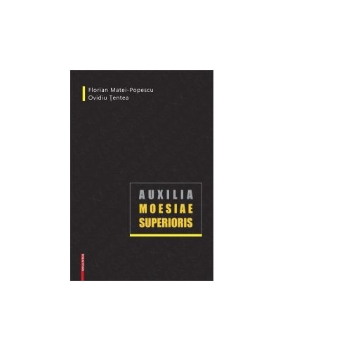 Auxilia Moesiae Superioris - Florian Matei-Popescu Ovidiu Tentea
