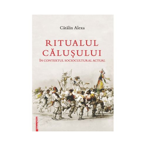 Ritualul Calusului in contextul sociocultural actual - Catalin Alexa