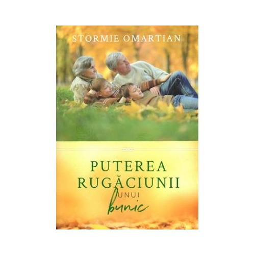 Puterea rugaciunii unui bunic - Stormie Omartian