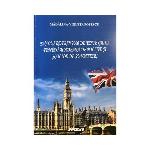 Evaluare prin 2000 de teste grila pentru Academia de Politie si Scolile de Subofiteri - Madalina Violeta Popescu Engleza - Academia de Politie Sitech grupdzc