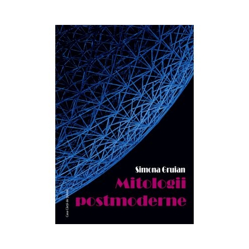 Mitologii postmoderne - Simona Gruian