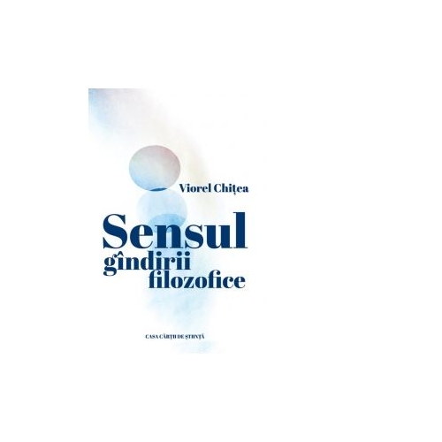 Sensul gandirii filozofice - Viorel Chitea