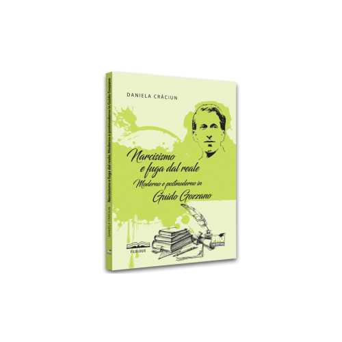 Narcisismo e fuga dal reale. Moderno e postmoderno in Guido Gozzano - Daniela Craciun