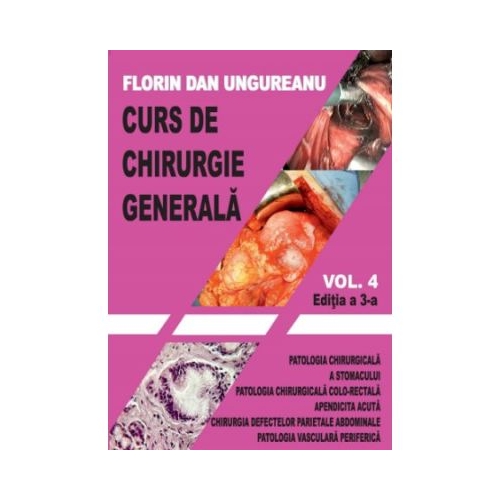 Curs de chirurgie generala. Vol. 4. Editia a 3-a - Florin Dan Ungureanu