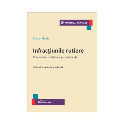 Infractiunile rutiere. Editia a 2-a. Comentarii doctrina si jurisprudenta - Adrian Radu Altele Hamangiu grupdzc