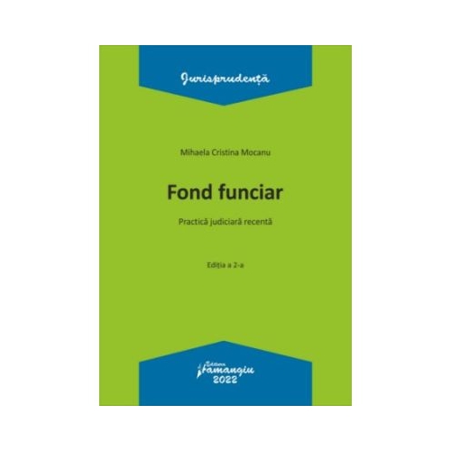 Fond funciar. Practica judiciara recenta. Editia a 2-a - Mihaela Cristina Mocanu