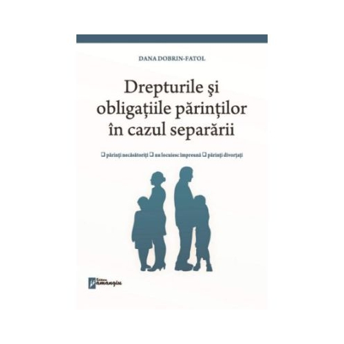 Drepturile si obligatiile parintilor in cazul separarii - Dana Dobrin-Fatol