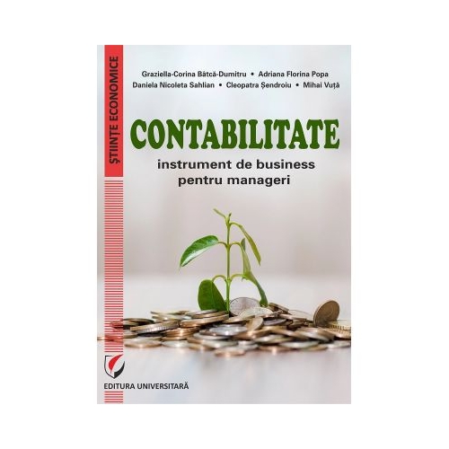 Contabilitate. Instrument de business pentru manageri - Graziella-Corina Batca-Dumitru Adriana Florina Popa Daniela Nicoleta Sahlian Mihai Vuta Cleopatra Sendroiu