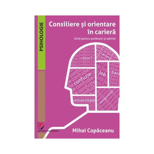 Consiliere si orientare in cariera. Ghid pentru profesori si parinti - Mihai Copaceanu