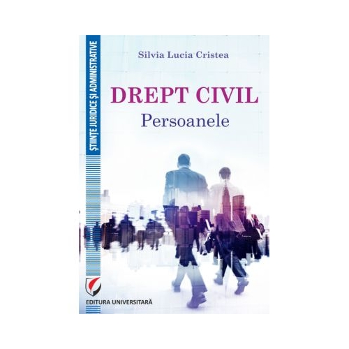 Drept civil. Persoanele - Silvia Lucia Cristea