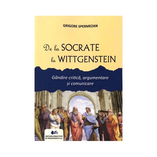 De la Socrate la Wittgenstein - Grigore Spermezan