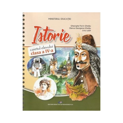 Istorie. Caietul elevului clasa a 4-a- Gheorghe Florin Ghetau