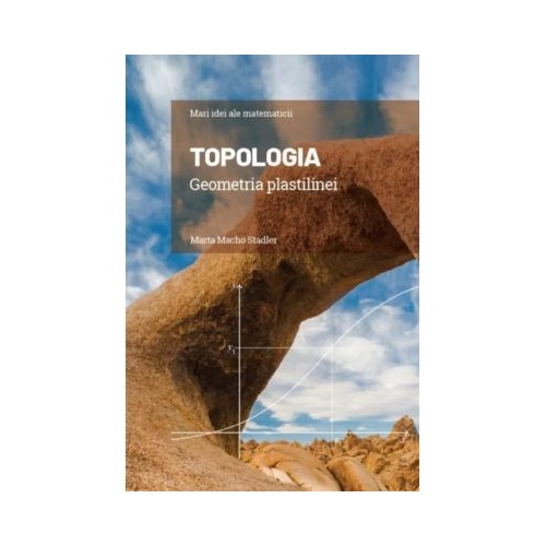 Volumul 14. Mari idei ale matematicii. Topologia. Geometria plastilinei - Marta Macho Stadler