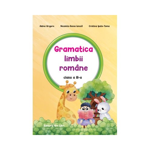 Gramatica limbii romane. Auxiliar clasa a 3-a - Adina Grigore Set Semestrul I + Semestrul II Clasa 3 ARS LIBRI grupdzc