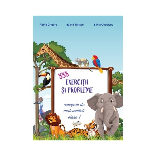 888 Exercitii si probleme. Culegere matematica clasa 1 - Adina Grigore