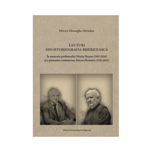 Lecturi din istoriografia bisericeasca. In memoria profesorului Nicolae Bocsan 1947-2016 si a parintelui academician Mircea Pacurariu 1932-2021 - Mircea-Gheorghe Abrudan
