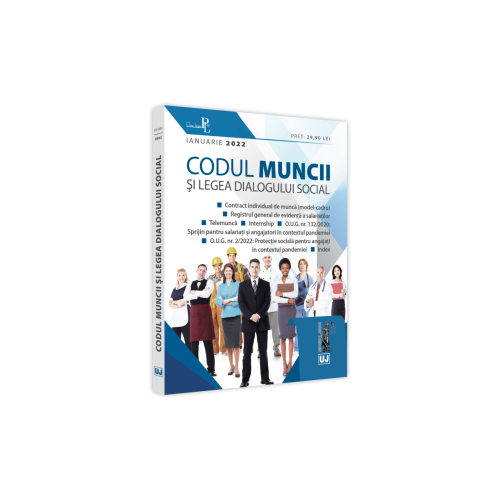 Codul muncii si Legea dialogului social. IANUARIE 2022. Editie tiparita pe hartie alba