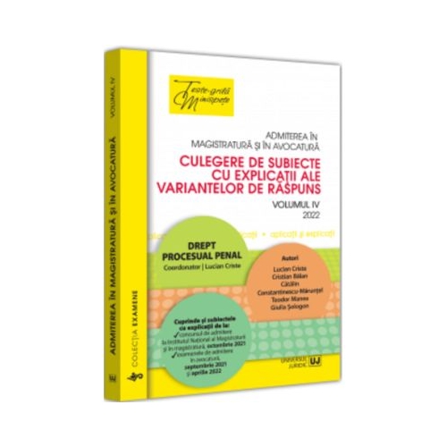 Admiterea in magistratura si in avocatura. Culegere de subiecte cu explicatii ale variantelor de raspuns. Vol. 4 - Lucian Criste