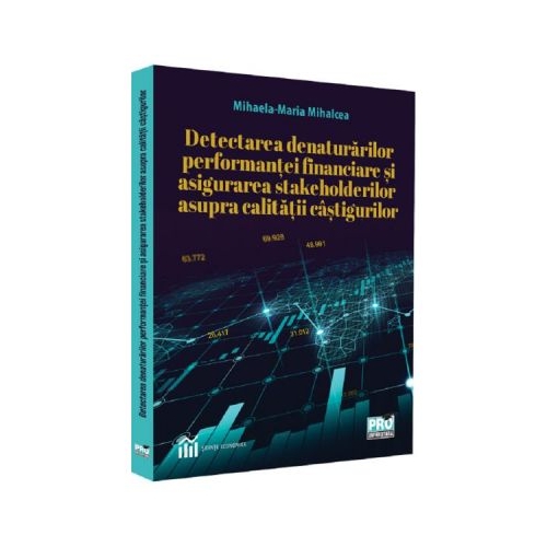 Detectarea denaturarilor performantei financiare si asigurarea stakeholderilor asupra calitatii castigurilor - Mihaela-Maria Mihalcea