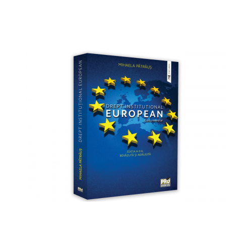 Drept institutional european. Curs universitar. Editia a II-a revazuta si adaugita - Mihaela Patraus Drept / Juridice / Legislatie Pro Universitaria