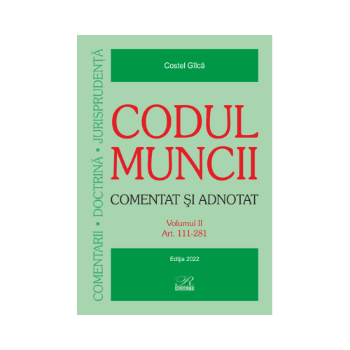 Codul muncii. Comentat si adnotat 2 volume - Costel Gilca