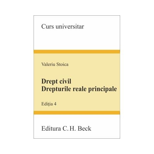 Drept civil. Drepturile reale principale. Editia 4 - Valeriu Stoica