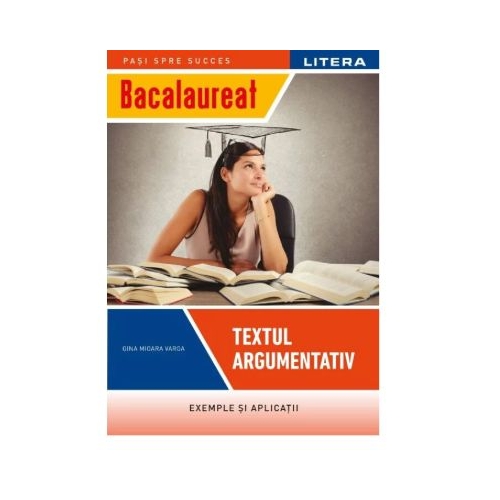 Bacalaureat. Textul argumentativ. Clasa a 12 - a - Gina Mioara Varga