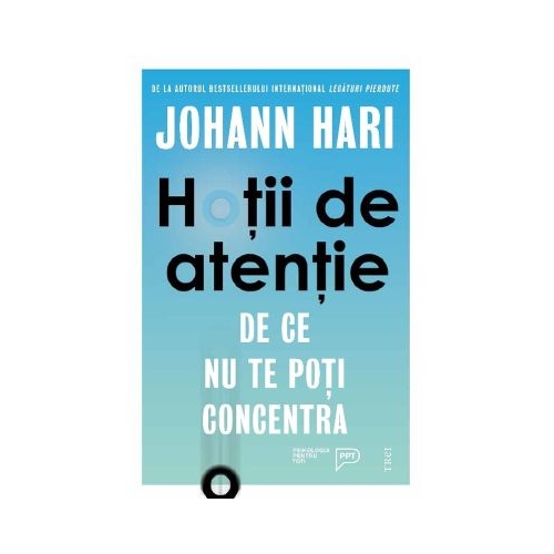 Hotii de atentie. De ce nu te poti concentra - Johann Hari