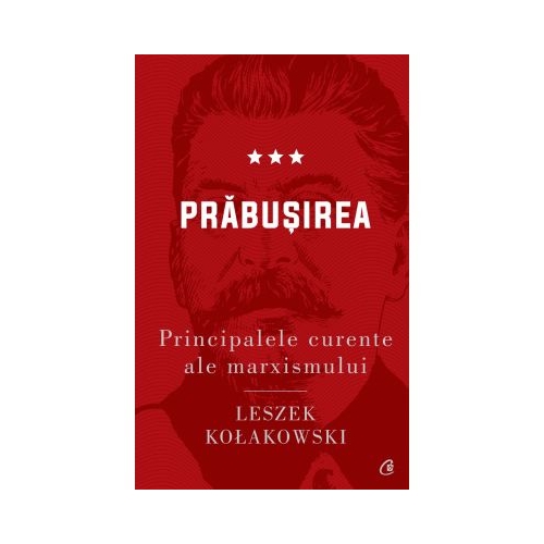 Principalele curente ale marxismului. Prabusirea - Leszek Kolakowski
