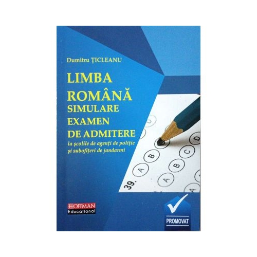 Limba romana. Simulare examen de admitere la scolile de agenti de politie si subofiteri de jandarmi - Dumitru Ticleanu