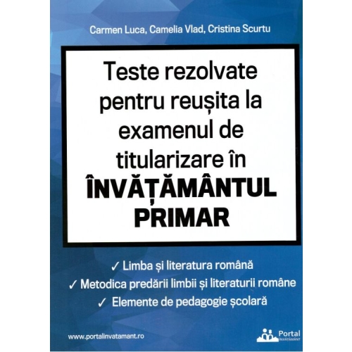 Teste rezolvate pentru reusita la examenul de titularizare invatamant primar. Limba romana metodica limbii romane elemente de pedagogie scolara - Carmen Luca Diverse Rentrop&Straton grupdzc