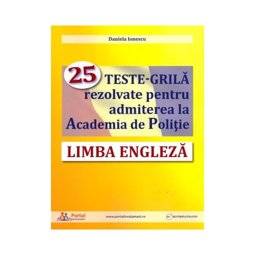 Limba engleza. 25 teste-grila rezolvate pentru admiterea la Academia de Politie - Daniela Ionescu