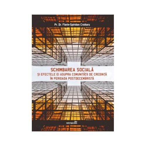 Schimbarea sociala si efectele ei asupra comunitatii de credinta in perioada postdecembrista - Florin-Spiridon Croitoru