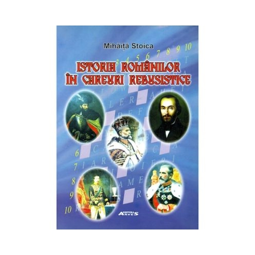 Istoria Romanilor in careuri rebusistice - Mihaita Stoica