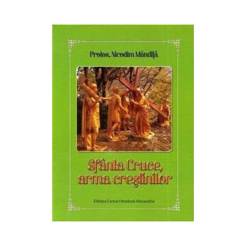Sfanta Cruce arma crestinilor - Nicodim Mandita