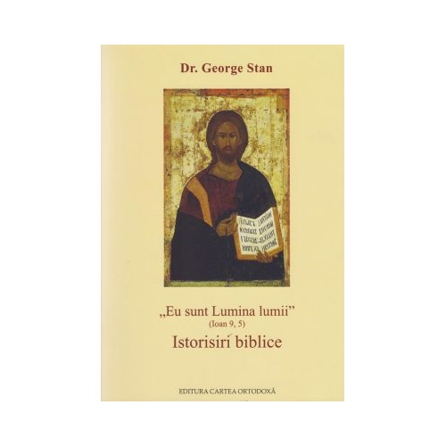Eu sunt Lumina lumii Ioan 9 5. Istorisiri biblice - George Stan