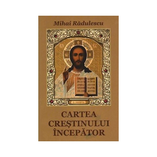 Cartea crestinului incepator - Mihai Radulescu