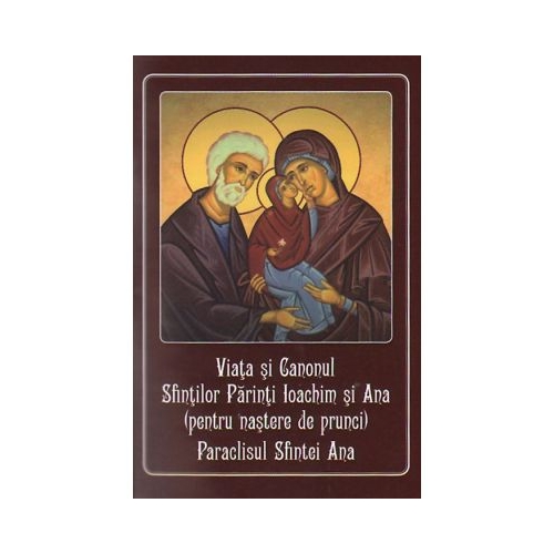 Viata si Canonul Sfintilor Parinti Ioachim si Ana