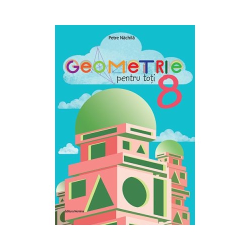 Geometrie pentru toti clasa a 8-a - Petre Nachila