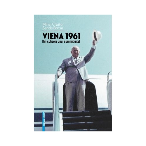Viena 1961. Din culisele unui summit uitat - Mihai Croitor Sanda Borsa