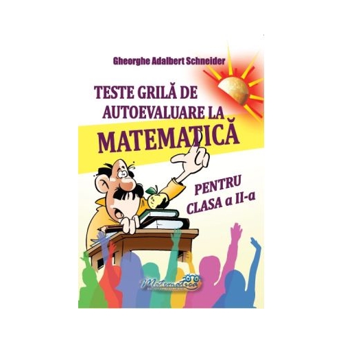 Teste grila de autoevaluare la matematica pentru clasa a 2-a - Gheorghe-Adalbert Schneider