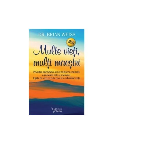 Multe vieti multi maestri editia a doua - Dr. Brian L. Weiss