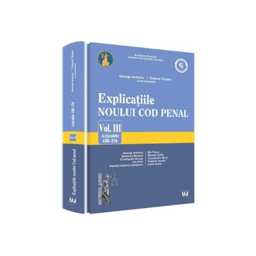 Explicatiile noului Cod penal volumul 3 articolele 188-256 - Georghe Antoniu Tudorel Toader coordonatori