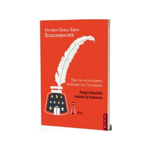 Despre feluritele metode de traducere - Friedrich D. E. Schleiermacher