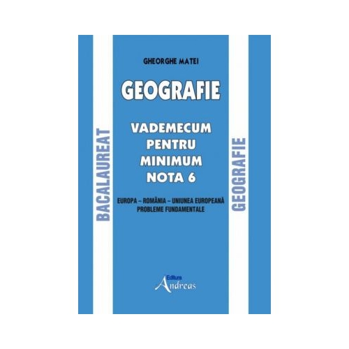 Geografie. Bacalaureat. Vademecum pentru minim nota 6 - Gheorghe Matei Geografie Clasa 12 Andreas
