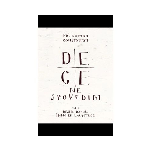 De ce ne spovedim - Parintele Constantin Coman