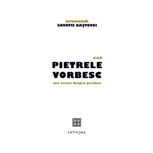 Cand pietrele vorbesc - Savatie Bastovoi