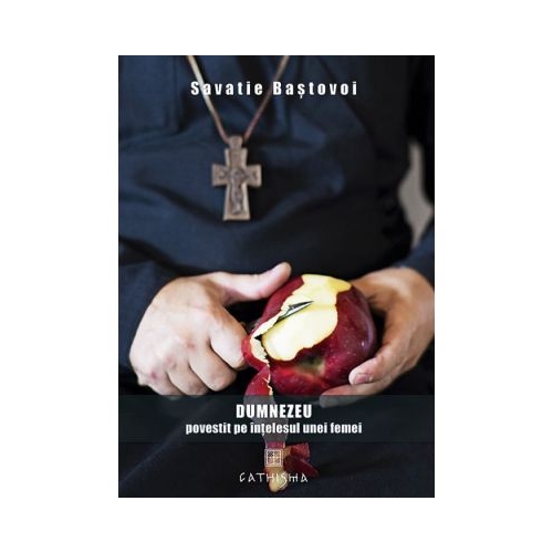 Dumnezeu povestit pe intelesul unei femei - Savatie Bastovoi