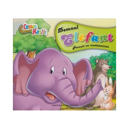 Lumea hazlie. Domnul Elefant. Povesti cu invataminte